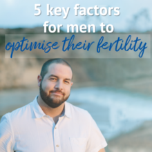 5 key factors for men to optimise their fertility