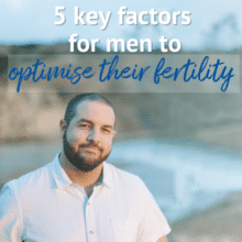 5 key factors for men to optimise their fertility