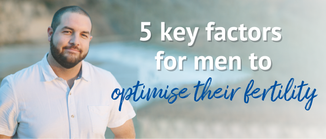 5 key factors for men to optimise their fertility