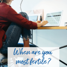 When are you most fertile?