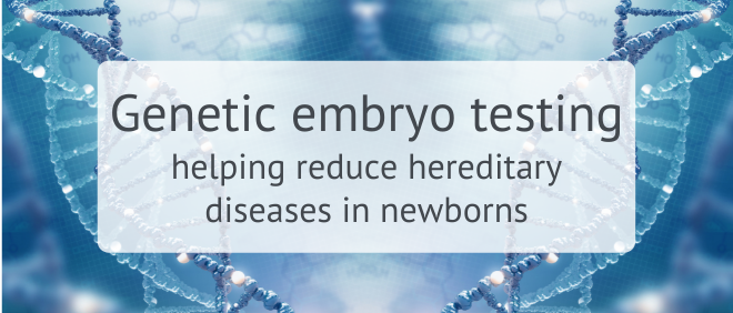 Genetic embryo testing helping reduce hereditary diseases in newborns
