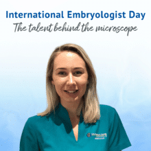 World Embryologist Day - the talent behind the microscope