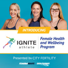 Image of three Australian Dolphin swimmers with text reading "Ignite Athlete Female Health and Wellbeing Program, presented by City Fertility"
