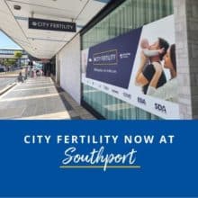 City Fertility fertility and IVF clinic now located in Southport on the Gold Coast